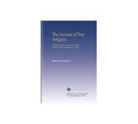 The Increase of True Religion: Addresses to the Clergy and Church Workers of the Archdeaconry of Ely,
