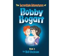 The Incredible Adventures of Bobby Bogart: Book 3, Boomer (The Incredible Adventures of Bobby Bogart series)