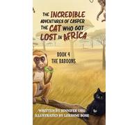 The Incredible Adventures of Casper the Cat Who Got Lost in Africa: Book 4: The Baboons