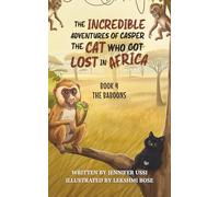The Incredible Adventures of Casper the Cat Who Got Lost in Africa: Book 4: The Baboons