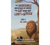 The Incredible Adventures of Casper the Cat Who Got Lost in Africa: Book 5: The Lions