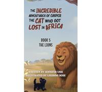 The Incredible Adventures of Casper the Cat Who Got Lost in Africa: Book 5: The Lions