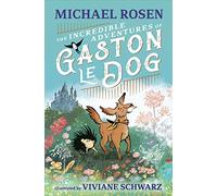 The Incredible Adventures of Gaston le Dog: A magical and funny illustrated story celebrating friendship and bravery, perfect for sharing with children 7+