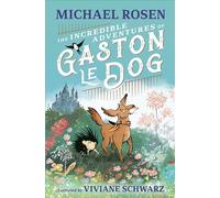 The Incredible Adventures of Gaston le Dog: A magical and funny illustrated story celebrating friendship and bravery, perfect for sharing with children 7+