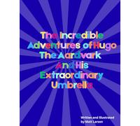 The Incredible Adventures of Hugo the Aardvark and his Extraordinary Umbrella
