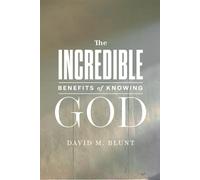 The Incredible Benefits of Knowing God