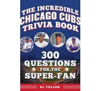 The Incredible Chicago Cubs Trivia Book: 300 Questions for the Super-fan (Incredible Sports Trivia Books)