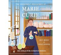 The Incredible Discoveries of Marie Curie: Big Ideas for Curious Minds (Arcturus Genius Ideas)