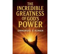 The Incredible Greatness Of God's Power