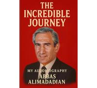 The Incredible Journey: My Autobiography/Abbas Alimadadian