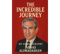 The Incredible Journey: My Autobiography/Abbas Alimadadian