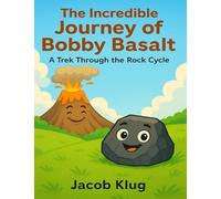 The Incredible Journey of Bobby Basalt: A Trek Through the Rock Cycle