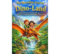 The Incredible Journey to Dino-Land: A Magical Bedtime Story for Kids Ages 3-7: Adventure, Imagination, and Mighty Dinosaurs. Join Amber and Leo on an ... Bravery, and Prehistoric Discovery.