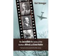 The Incredible Life Stories Of The Brothers Alfred And Ernst Hofer (eb