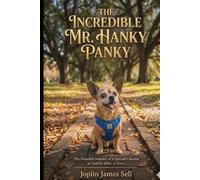 The Incredible Mr. Hanky Panky: The Heartfelt Journey of a Special Chorkie, as Told by Him. A Novel Inspired by True Events.