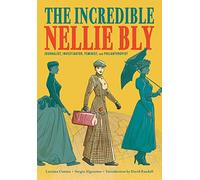 The Incredible Nellie Bly: Journalist, Investigator, Feminist, and Philanthropist