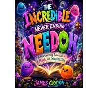 THE INCREDIBLE NEVER ENDING NEEDOH: A Heartwarming Adventure of Magic and Imagination