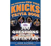 The Incredible New York Knicks Trivia Book: 300 Questions for the Super-Fan (Incredible Sports Trivia Books)