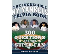 The Incredible New York Yankees Trivia Book: 300 Questions for the Super-fan (Incredible Sports Trivia Books)