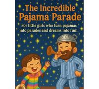 The Incredible Pajama Parade: For Little Girls Who Turn Pajamas into Parades and Dreams into Fun!