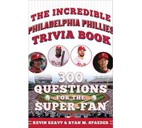 The Incredible Philadelphia Phillies Trivia Book: 300 Questions for the Super-fan (Incredible Sports Trivia Books)