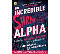 The Incredible Shrinking Alpha 2nd edition: How to be a successful investor without picking winners