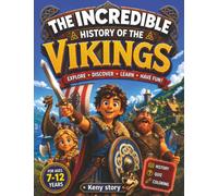 The Incredible Story of the Vikings: A Fascinating Journey Through the Lives of the Scandinavian Seafarers : From Their Longships, Conquests, Norse Legends to Their Legacy + Quiz and Coloring Pages