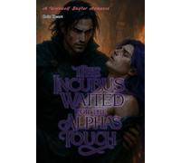 The Incubus Waited for the Alpha's Touch: A Dark MM Omegaverse Romance of Lust and Redemption