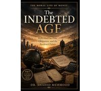 The Indebted Age: Reflections on Debt, Obligation, and the Burdened Future (The Moral Life of Money)