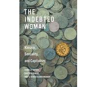 The Indebted Woman: Kinship, Sexuality, and Capitalism (Culture and Economic Life)