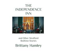 The Independence Inn and Other Strafford Bedtime Stories: 25 (The Woods Devil and Other Northern Bedtime Stories Collection)