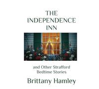 The Independence Inn and Other Strafford Bedtime Stories (The Woods Devil and Other Northern Bedtime Stories Collection)