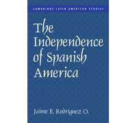 The Independence of Spanish America: 84 (Cambridge Latin American Studies, Series Number 84)