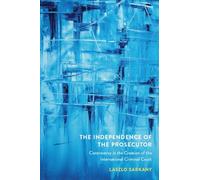 The Independence of the Prosecutor: Controversy in the Creation of the International Criminal Court (Law and Society)