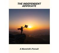The Independent Advocate: A Maverick'S Pursuit