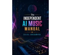 The Independent AI Music Manual: Releasing AI Assisted Music Correctly