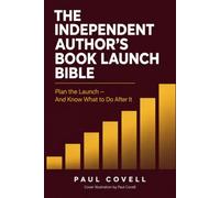 The Independent Author's Book Launch Bible: Plan the Launch, And Know What to Do After It (Author Resources)