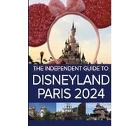 The Independent Guide to Disneyland Paris 2024 (The Independent Guide to... Theme Park Series)