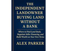The Independent Landowner Buying Land Without A Bank: Where to Find Land Deals, Negotiate Seller Financing, and Build Wealth on Your Own Terms (The Independent Homeowner Series)