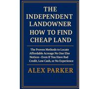 THE INDEPENDENT LANDOWNER: HOW TO FIND CHEAP LAND: The Proven Methods to Locate Affordable Acreage No One Else Notices - Even If You Have Bad Credit, ... Experience (The Independent Homeowner Series)