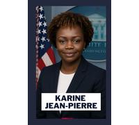 THE INDEPENDENT LEADERSHIP OF KARINE JEAN-PIERRE: THE STORY OF THE FIRST BLACK AND LGBTQ+ WHITE HOUSE PRESS SECRETARY