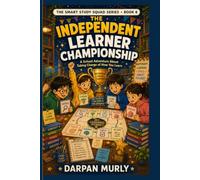 The Independent Learner Championship: A School Adventure About Taking Charge of How You Learn (the Smart Study Squad Series)