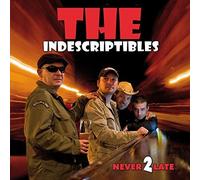 The Indescriptibles - Never 2 Late