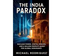 The India Paradox: Nuclear Power, Digital Dreams, and a Billion People's Quest for Global Dominance