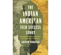 The Indian American Tech Success Story: How Indian American Tech Entrepreneurs Have Shaped the US Tech Economy
