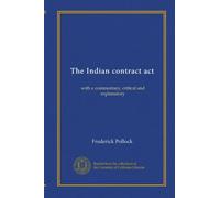 The Indian contract act: with a commentary, critical and explanatory
