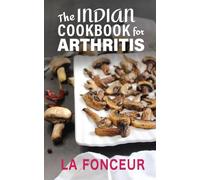 The Indian Cookbook for Arthritis: Delicious Anti-Inflammatory Indian Vegetarian Recipes to Reduce Pain