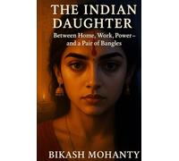 The Indian Daughter: Between Home, Work, Power and a pair of Bangles