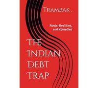 The Indian Debt Trap: Roots, Realities, and Remedies (Indian Economy)