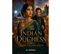 The Indian Duchess: A Forbidden Love. Two Worlds. One Scandal